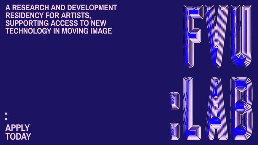Apply Now: FVU:LAB — Supporting Access to New Technology in Moving Image in Nottingham